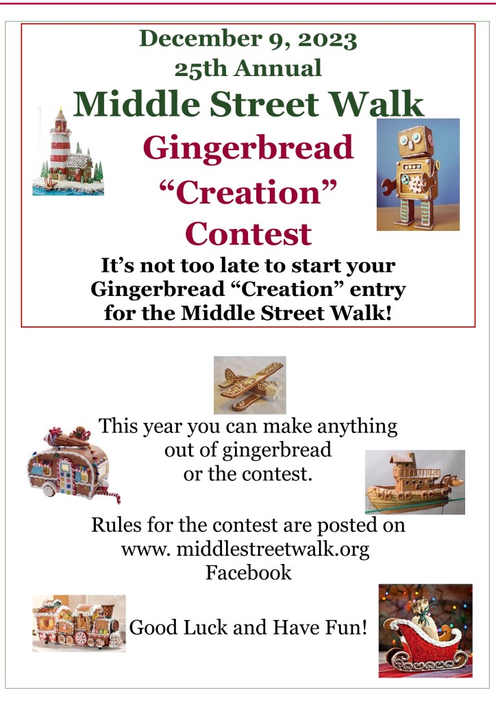 Join the Fun with a Gingerbread Creation for the Middle Street Walk contest.  Rules and instructions are listed on this website at the top of the page.